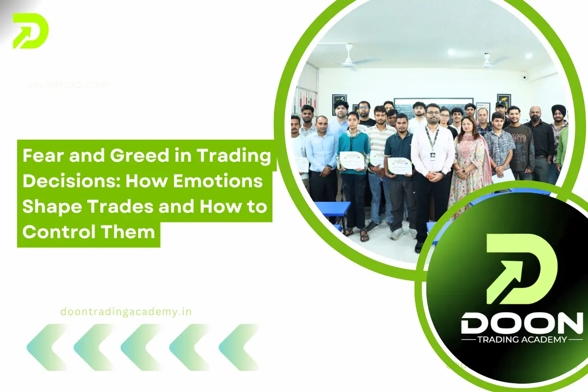 Fear and Greed in Trading Decisions: How Emotions Shape Trades and How to Control Them - Doon Trading Academy